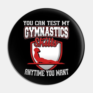 You Can Test My Gymnastics Skills Anytime You Want Pin