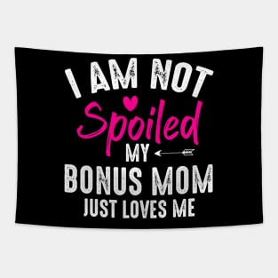 I'm Not Spoiled My Bonus Mom Loves Me Funny Family Friend Tapestry