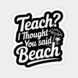 Teach? I Thought You Said Beach Magnet