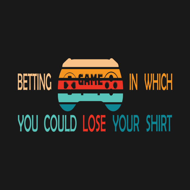 Betting Game In Which You Could Lose Your Shirt -Retro by Salahboulehoual