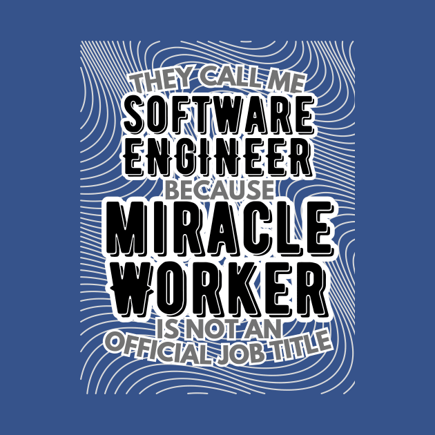 They call me Software Engineer because Miracle Worker is not an official job title | Colleague | Boss | Subordiante | Office by octoplatypusclothing@gmail.com