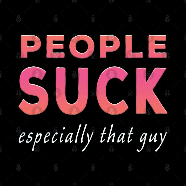 People Suck Especially That Guy Pink Tone by Shawnsonart