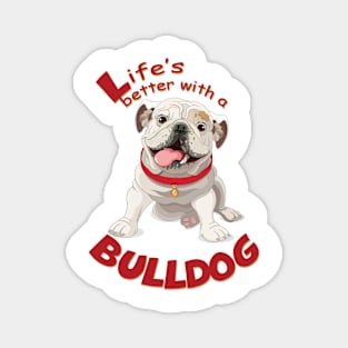 Life is better with a Bulldog! Especially for Bulldog owners! Magnet