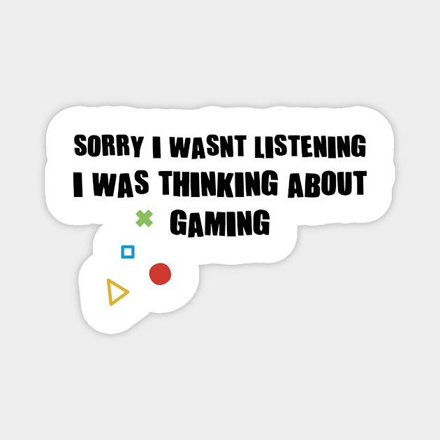 Sorry I Wasnt Listening I Was Thinking About Gaming Magnet by family.d