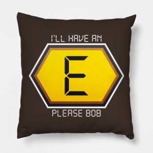 I'LL HAVE AN E PLEASE BOB Pillow