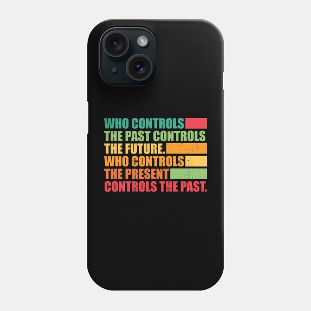 Who controls the past controls the future. Phone Case by SweetLog