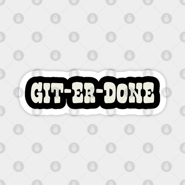 Git Er Done Magnet by tropicalteesshop