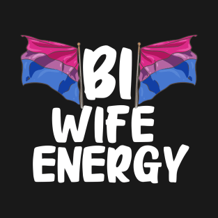 Bi Wife Energy T-Shirt