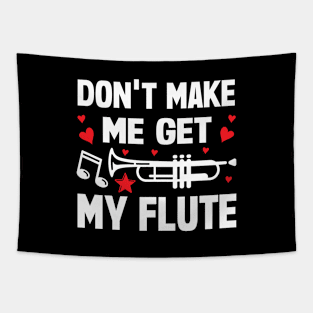 Don't Make Me Get My Flute Tapestry