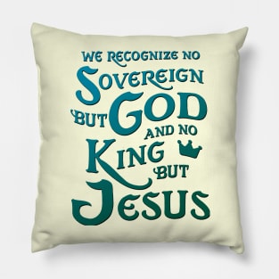 We Recognize No Sovereign But God, And No King But Jesus! Sweatshirt Pillow