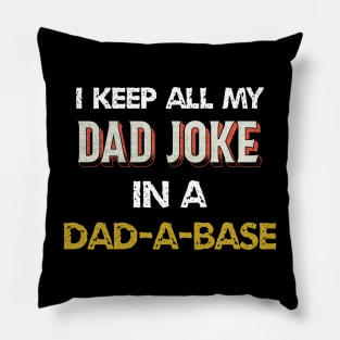 i keep all my dad jokes in a dad-a-base Pillow