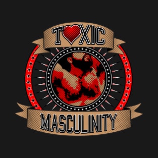 Toxic Masculinity T-Shirt