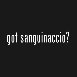 got sanguinaccio? T-shirt T-Shirt