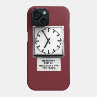 You're off the clock Phone Case