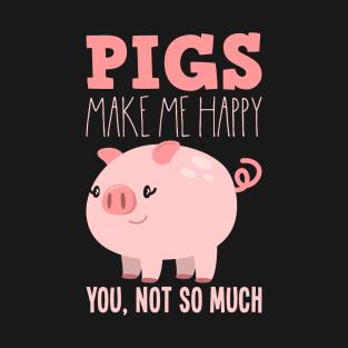 Pigs Make Me Happy - Funny Pig T-Shirt