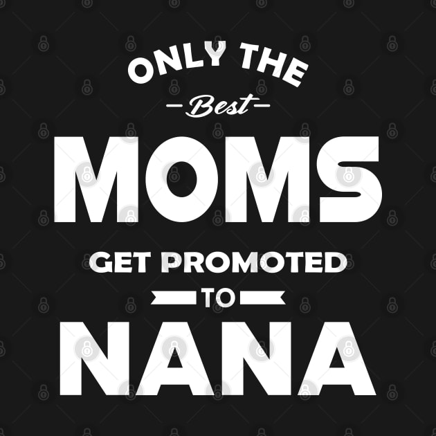 New Nana - Only the best moms get promoted to nana by KC Happy Shop