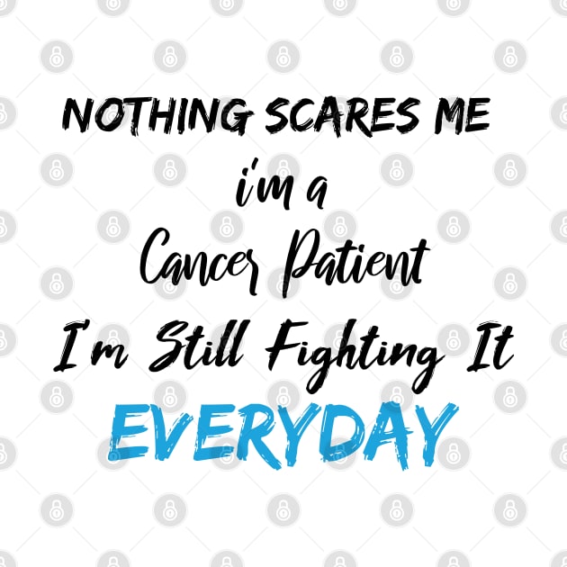 Nothing Scares Me I'm A Cancer Patient I'm Still Fighting It Everyday by SAM DLS