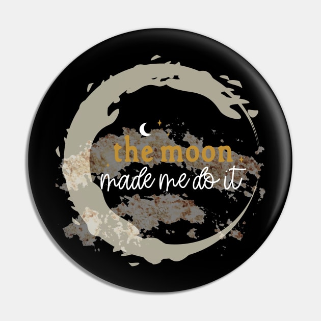 The Moon Made Me Do It, Spiritual, Energy, Humor, Funny Full Moon Pin by Apathecary