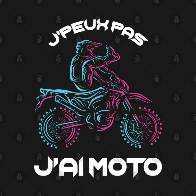 Humour Motar J'peux Pas J'Ai Moto by savariya