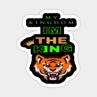 MY KINGDOM, IM THE KING Magnet