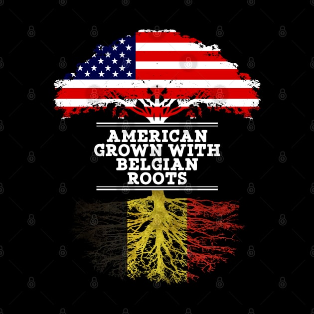 American Grown With Belgian Roots - Gift for Belgian From Belgium by Country Flags