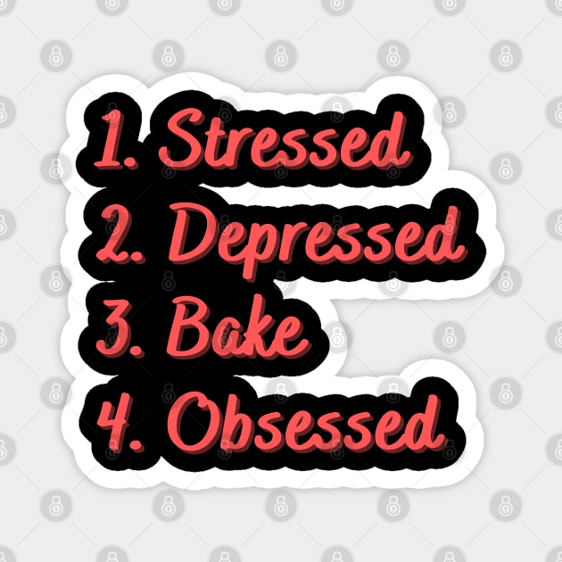 Stressed. Depressed. Bake. Obsessed. Magnet by Eat Sleep Repeat