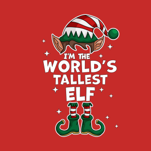 I'm The World's Tallest Elf - Elf Matching Family Christmas T-Shirt