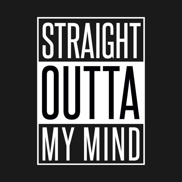 STRAIGHT OUTTA MY MIND by xaviertodd