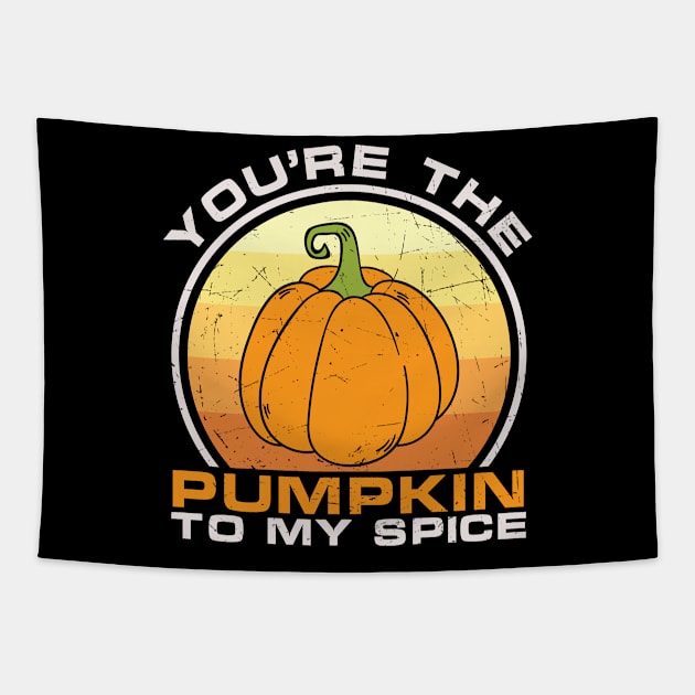 You're the pumpkin to my spice funny saying sarcastic thanksgiving day gift t-shirt Tapestry by BadDesignCo