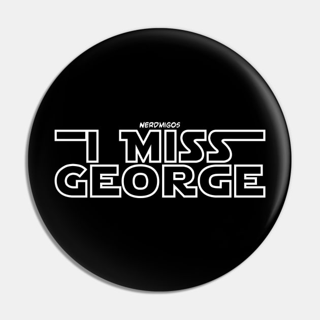 I Miss George (White) Pin by Nerdmigos