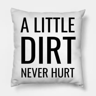 A little dirt never hurt Pillow