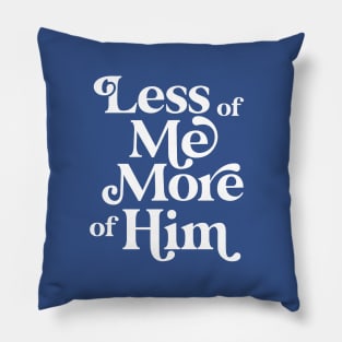 Less of Me, More of Him Pillow