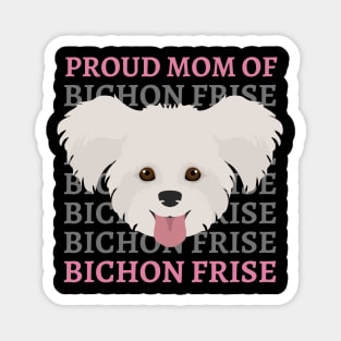 Proud mom of Bichon Frise Life is better with my dogs Dogs I love all the dogs Magnet