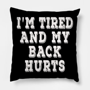 I'm Tired And My Back Hurts Pillow