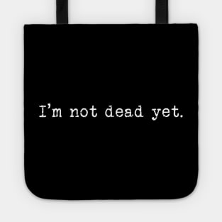 I'm Not Dead Yet. Tote