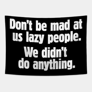 Don't be mad at us lazy people (white text) Tapestry