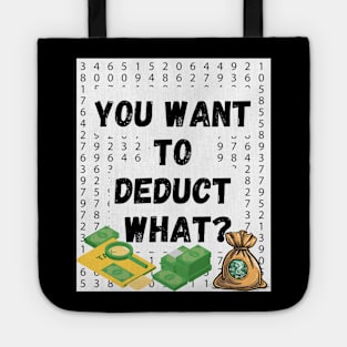 'You Want to Deduct What?' Shirt: Funny Tax Season Humor Tee for Accountants Tote