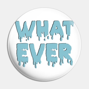 Whatever Pin