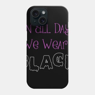 On All Days We Wear Black Phone Case