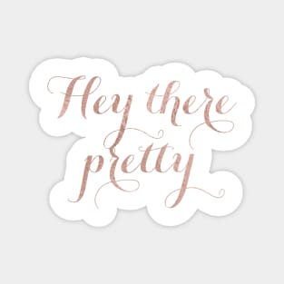 Hey there pretty - rose gold quote Magnet