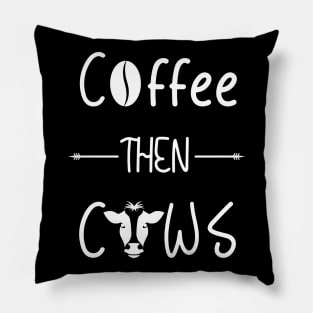 Coffee then Cows Pillow