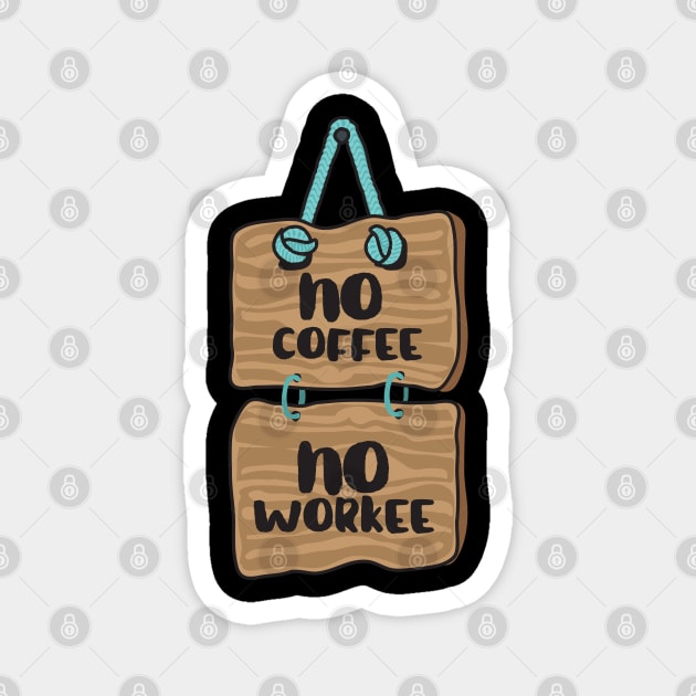 No Coffee, No Workee Magnet by CanossaGraphics