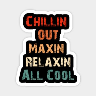 Chillin Out Maxin Relaxin All Cool Funny retro 90s Magnet