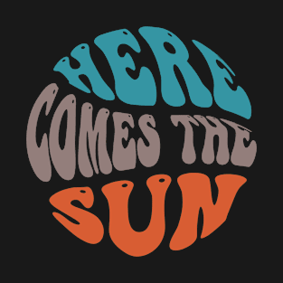 Here Comes the Sun T-Shirt