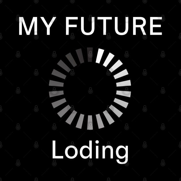 MY FUTURE Loading by Eleganzmod