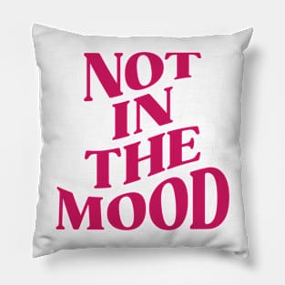 NOT IN THE MOOD Pillow