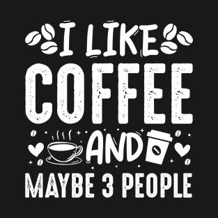 I Like Coffee And Maybe 3 People Vintage Design - Funny Coffee Lover T-Shirt