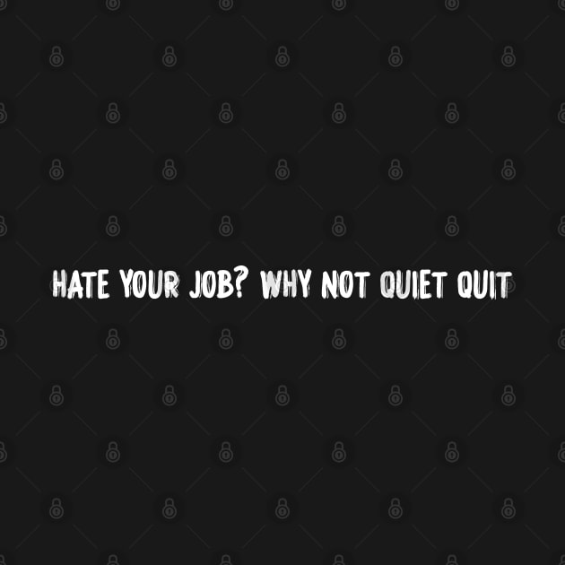 hate your job? Why not quiet quit by Duodesign