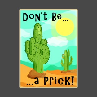 Don't Be a Prick! T-Shirt