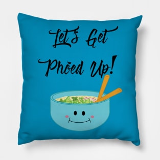 Let's Get Pho'ed Up! Pillow